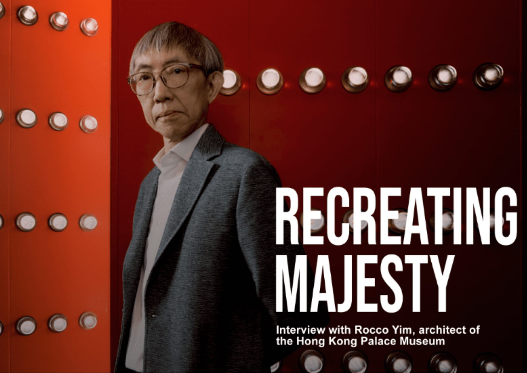 Recreating Majesty | Interview with Rocco Yim, Architect of the HK Palace Museum
