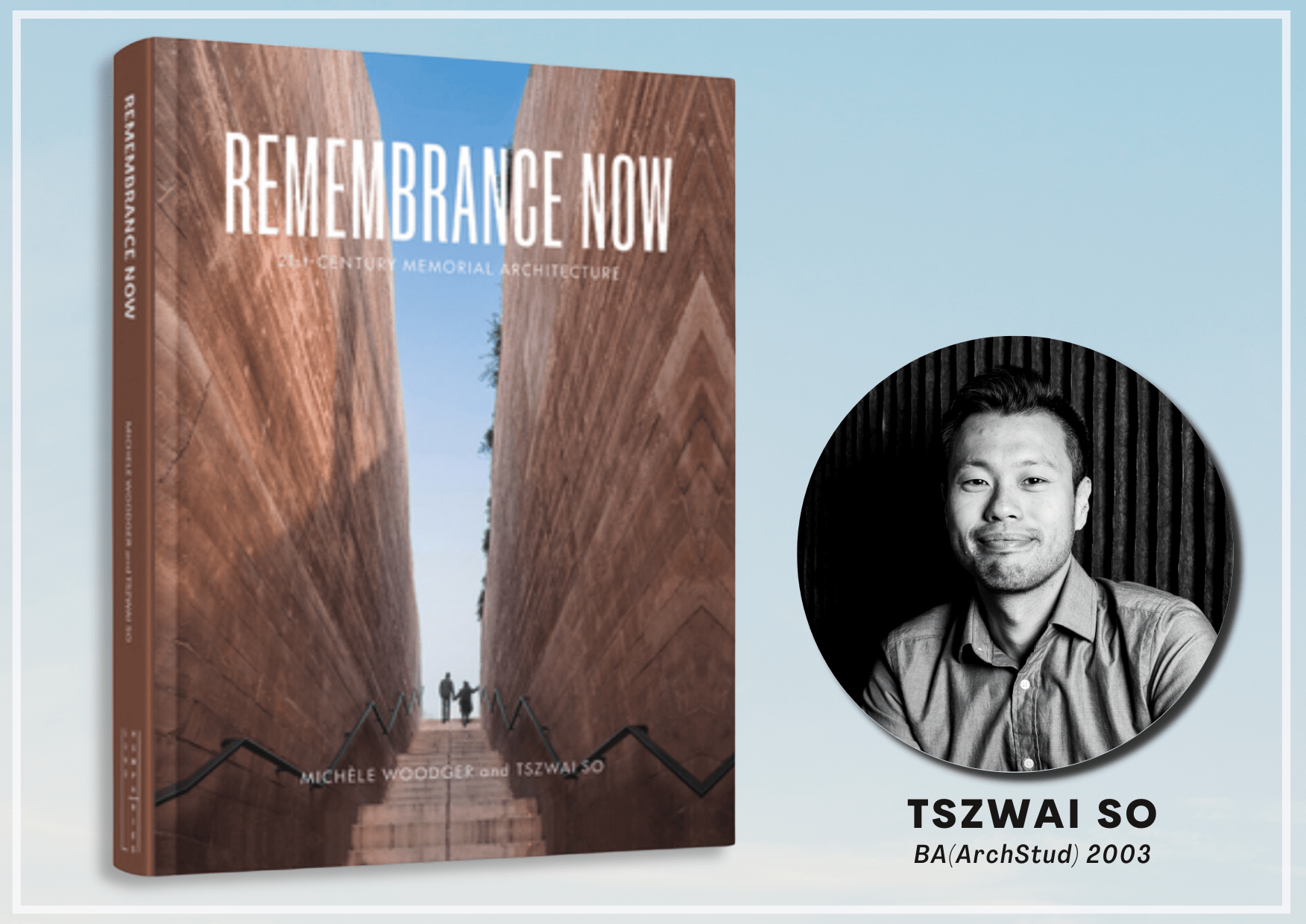 Alumni Feature | Tszwai So [BA(ArchStud) 2003] | Remembrance Now – 21st Century Memorial Architecture